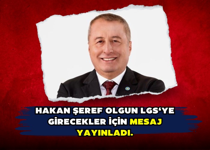 Hakan Şeref Olgun LGS‘ye girecekler için Mesaj Yayınladı.